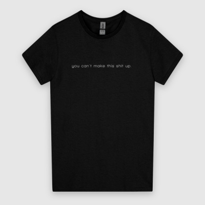 You Can't Make This Shit Up Women's Tee White Font Thumbnail